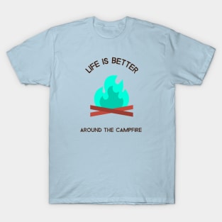 Life is better around the campfire T-Shirt